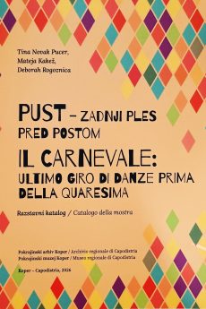 Naslovnica knjige: Pust : zadnji ples pred postom : razstavni katalog : Pokrajinski arhiv Koper, Pokrajinski muzej Koper, Koper, 2026 = Il carnevale : ultimo giro di danze prima della quaresima : catalogo della mostra : Pokrajinski arhiv Koper, Museo regionale di Capodistria, Capodistria, 2026