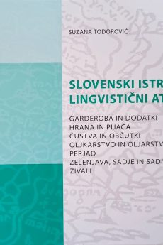 Naslovnica knjige: Slovenski istrski lingvistični atlas. 3, Garderoba in dodatki, hrana in pijača, čustva in občutki, oljkarstvo in oljarstvo, perjad, zelenjava, sadje in sadno drevje živali
