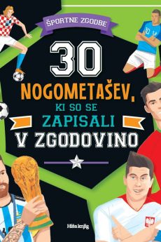 Naslovnica knjige: 30 nogometa&scaron;ev, ki so se zapisali v zgodovino